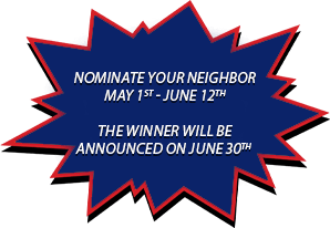 Nominate Your Neighbor, May 1st - June 12th. The winner will be announced on June 30th.